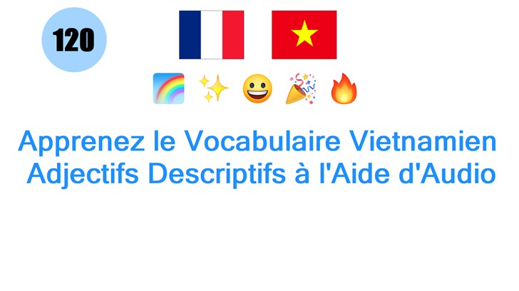 Apprenez le Vocabulaire Vietnamien: Adjectifs Descriptifs à lAide dAudio